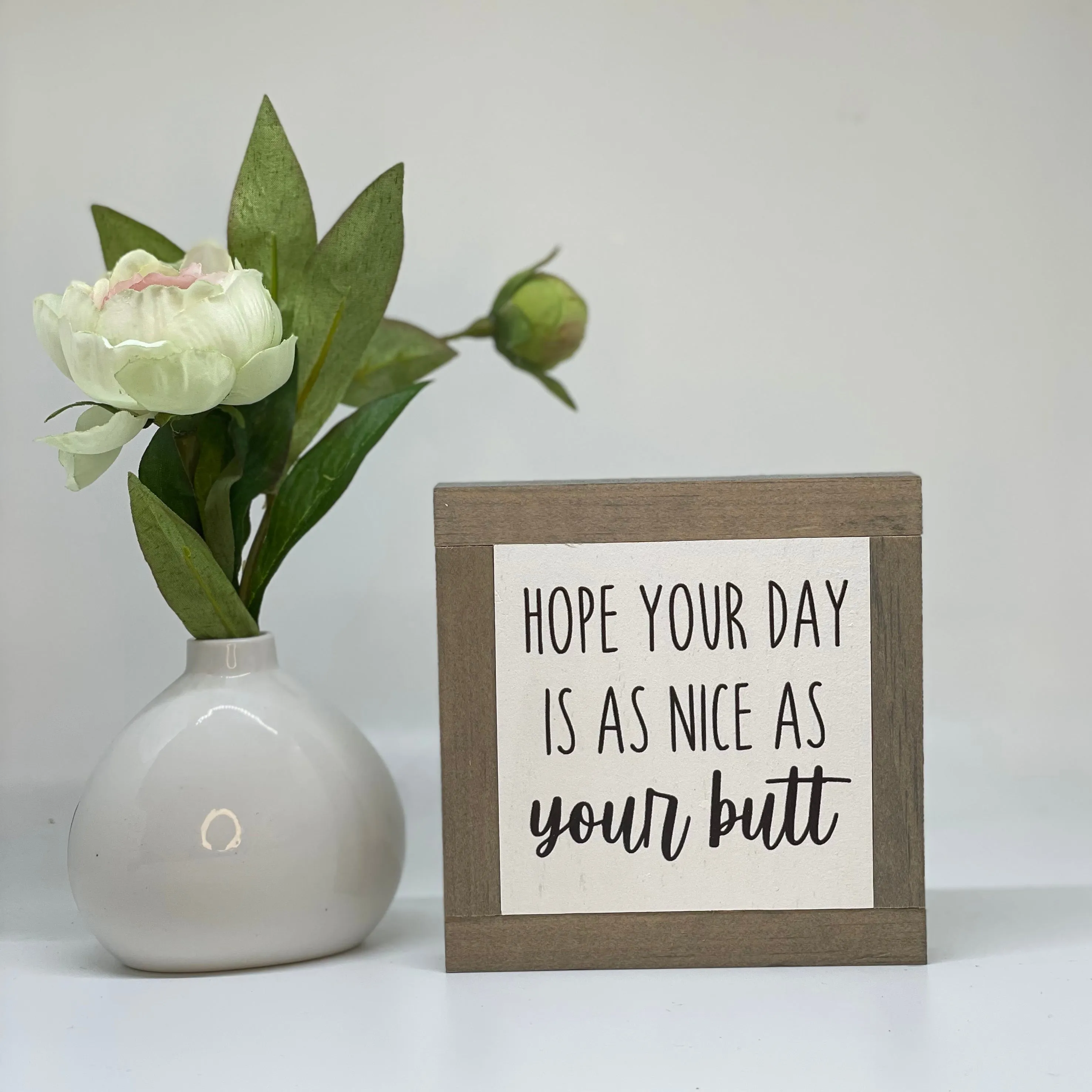 Hope Your Day Is As Nice As Your Butt