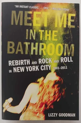 MEET ME IN THE BATHROOM - Lizzy Goodman